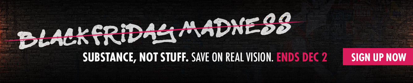 Real Vision Black Friday Offer. Get Substance, Not Stuff. Real Vision's Real Vision's Black Friday Banner