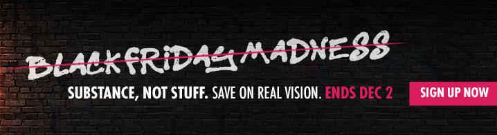 Real Vision Black Friday Offer. Get Substance, Not Stuff. Real Vision's Real Vision's Black Friday Banner